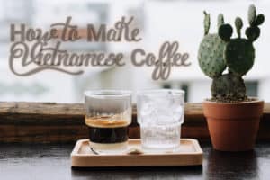 how to make Vietnamese coffee